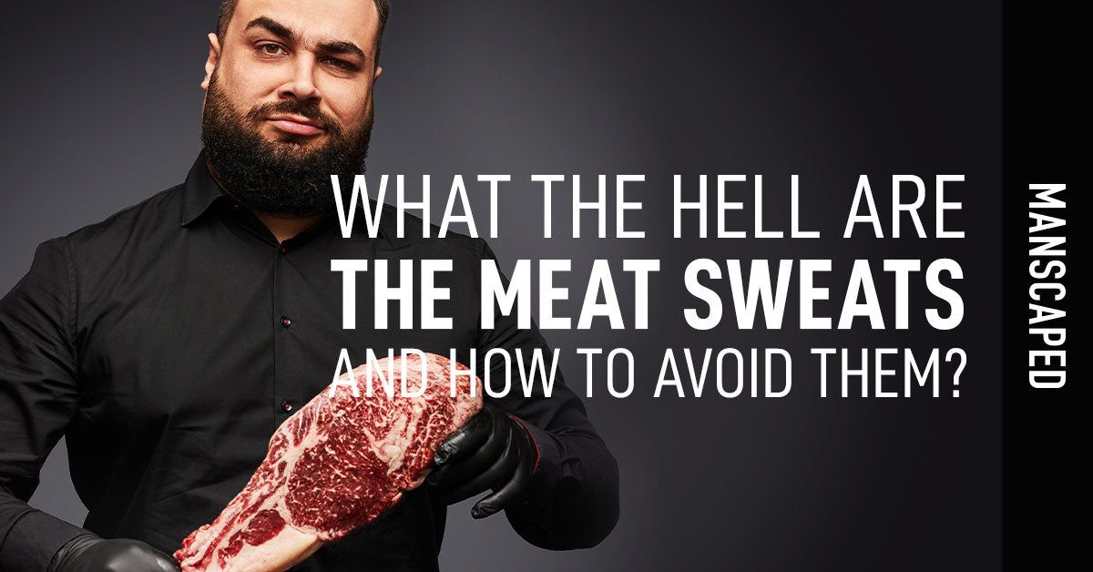 What the Hell Are the Meat Sweats and How to Avoid Them?